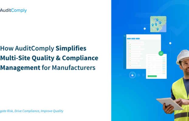 How AuditComply Simplifies Multi-Site Quality & Compliance Management for Manufacturers